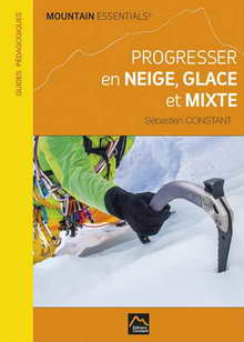 Mountain essentials - Progresser en neige, glace et mixte, Seb Constant